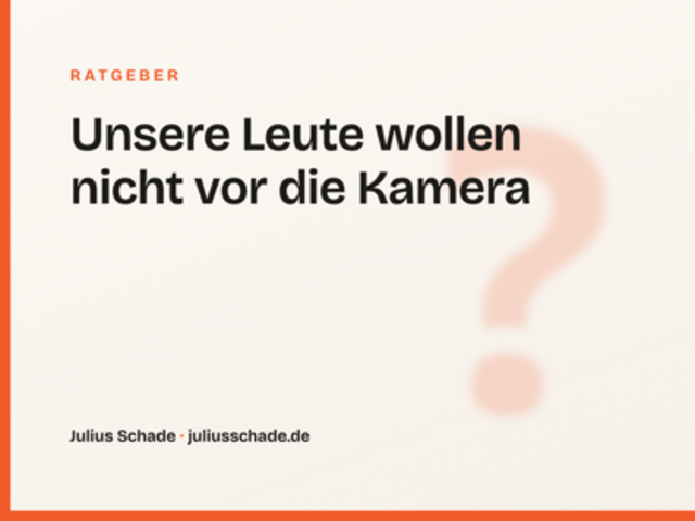 Unsere Leute wollen nicht vor die Kamera